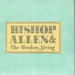 Bishop Allen & The Broken String